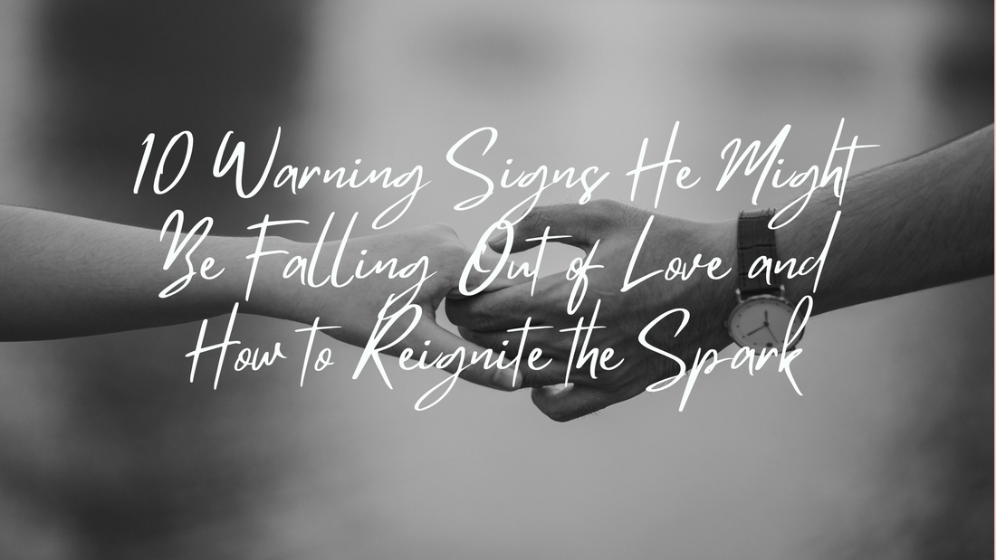 10 Warning Signs He Might Be Falling Out of Love and How to Reignite the Spark